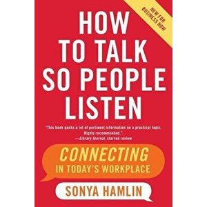 How to Talk So People Listen: Connecting in Today's Workplace, Paperback - Sonya Hamlin imagine
