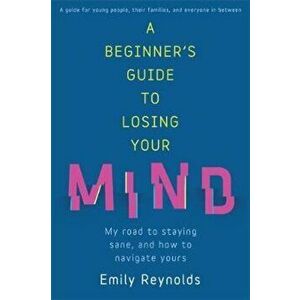 Beginner's Guide to Losing Your Mind, Paperback - Emily Reynolds imagine