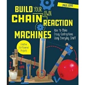 Build Your Own Chain Reaction Machines, Hardcover - Paul Long imagine