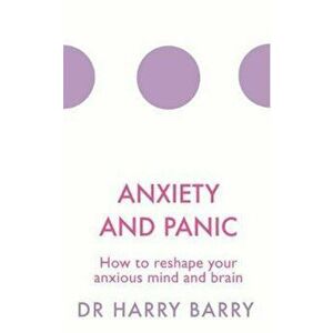 Anxiety and Panic, Hardcover - Dr Harry Barry imagine