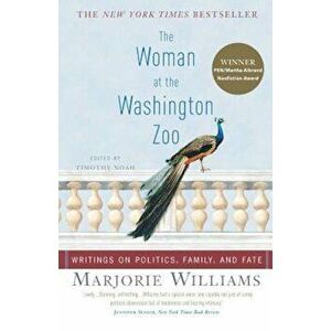 The Woman at the Washington Zoo: Writings on Politics, Family, and Fate, Paperback - Marjorie Williams imagine