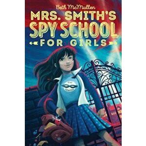 Mrs. Smith's Spy School for Girls, Paperback - Beth McMullen imagine