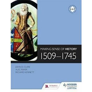 Making Sense of History: 1509-1745, Paperback - Alec Fisher imagine