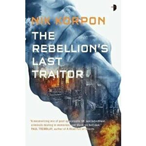 Rebellion's Last Traitor, Paperback - Nik Korpon imagine