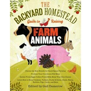 The Backyard Homestead Guide to Raising Farm Animals: Choose the Best Breeds for Small-Space Farming, Produce Your Own Grass-Fed Meat, Gather Fresh Eg imagine