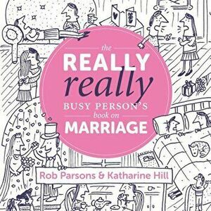 The Really Really Busy Person's Book on Marriage, Hardcover - Rob Parsons imagine