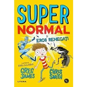 Supernormal si eroii renegati - Greg James, Chris Smith imagine