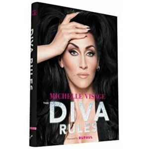 The Diva Rules: Ditch the Drama, Find Your Strength, and Sparkle Your Way to the Top, Hardcover - Michelle Visage imagine
