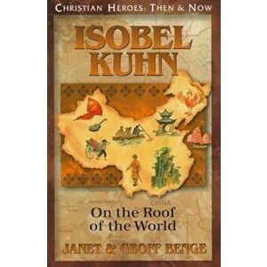 Isobel Kuhn: On the Roof of the World, Paperback - Janet Benge imagine