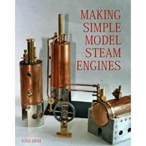 Making Simple Model Steam Engines, Hardcover - Stan Bray imagine