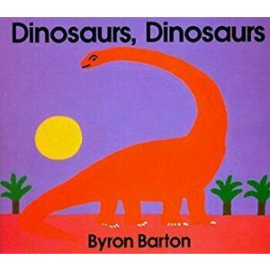 Dinosaurs, Dinosaurs, Hardcover - Byron Barton imagine