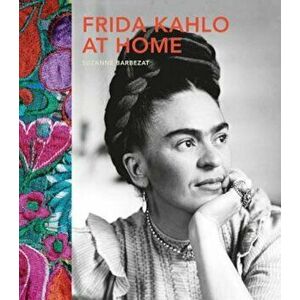 Frida Kahlo at Home, Hardcover - Suzanne Barbezat imagine