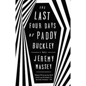 The Last Four Days of Paddy Buckley, Paperback - Jeremy Massey imagine
