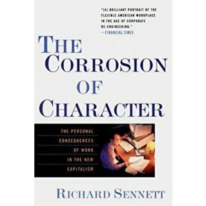 The Corrosion of Character: The Personal Consequences of Work in the New Capitalism, Paperback - Richard Sennett imagine