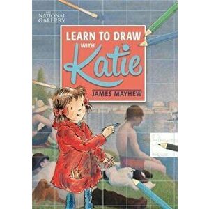National Gallery Learn to Draw with Katie, Paperback - James Mayhew imagine