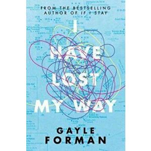 I Have Lost My Way, Paperback - Gayle Forman imagine