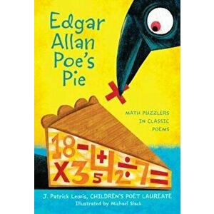 Edgar Allan Poe's Pie: Math Puzzlers in Classic Poems, Paperback - J. Patrick Lewis imagine