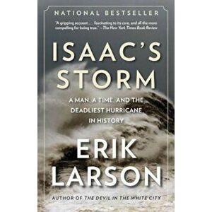 Isaac's Storm: A Man, a Time, and the Deadliest Hurricane in History, Paperback - Erik Larson imagine