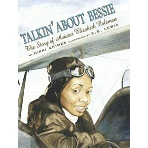 Talkin' about Bessie: The Story of Aviator Elizabeth Coleman, Hardcover - Nikki Grimes imagine