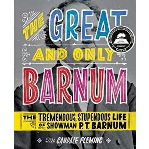 The Great and Only Barnum: The Tremendous, Stupendous Life of Showman P. T. Barnum, Hardcover - Candace Fleming imagine
