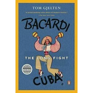 Bacardi and the Long Fight for Cuba: The Biography of a Cause, Paperback - Tom Gjelten imagine