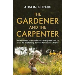 Gardener and the Carpenter, Paperback - Alison Gopnik imagine