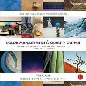 Color Management & Quality Output: Working with Color from C, Paperback - Tom Ashe imagine