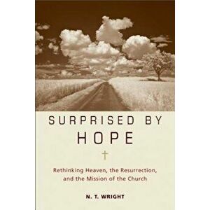 Surprised by Hope: Rethinking Heaven, the Resurrection, and the Mission of the Church, Hardcover - N. T. Wright imagine