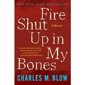 Fire Shut Up in My Bones, Paperback - Charles M. Blow imagine