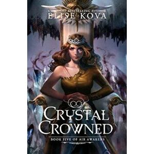 Crystal Crowned, Paperback - Elise Kova imagine