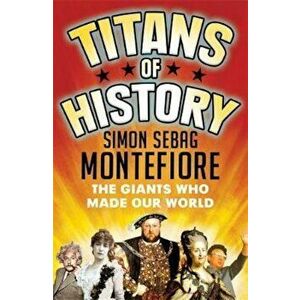 Titans of History, Paperback - Simon Sebag Montefiore imagine