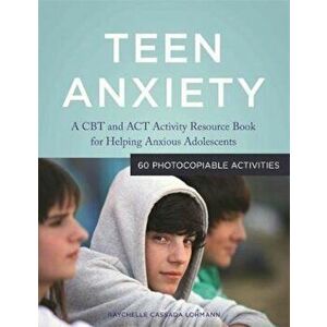 Teen Anxiety, Paperback - Raychelle Cassada Lohmann imagine