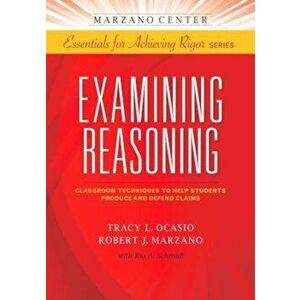 Examining Reasoning: Classroom Techniques to Help Students Produce and Defend Claims, Paperback - Tracy L. Ocasio imagine