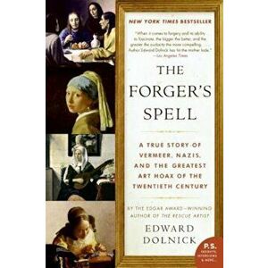 The Forger's Spell: A True Story of Vermeer, Nazis, and the Greatest Art Hoax of the Twentieth Century, Paperback - Edward Dolnick imagine