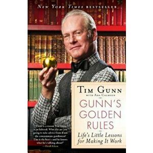 Gunn's Golden Rules: Life's Little Lessons for Making It Work, Paperback - Tim Gunn imagine