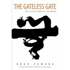 The Gateless Gate: The Classic Book of Zen Koans, Paperback - Koun Yamada imagine