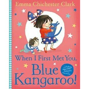 When I First Met You, Blue Kangaroo!, Paperback - Emma Chichester Clark imagine