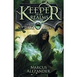 Keeper of the Realms: The Dark Army (Book 2), Paperback - Marcus Alexander imagine