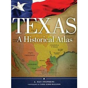 Texas: A Historical Atlas, Paperback - A. Ray Stephens imagine