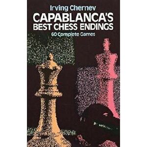 Capablanca's Best Chess Endings, Paperback - Irving Chernev imagine