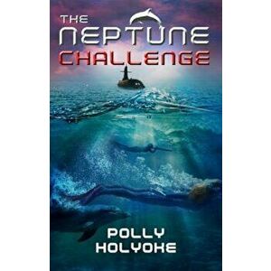 The Neptune Challenge, Paperback - Polly Holyoke imagine