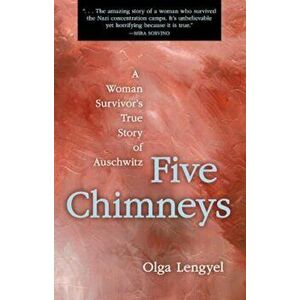 Five Chimneys: A Woman Survivor's True Story of Auschwitz, Paperback - Olga Lengyel imagine