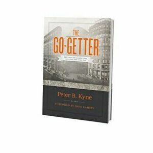 The Go-Getter: The Timeless Classic That Tells You How to Be One, Hardcover - Peter Kyne imagine