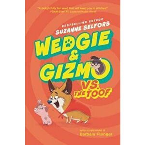 Wedgie & Gizmo vs. the Toof, Hardcover - Suzanne Selfors imagine