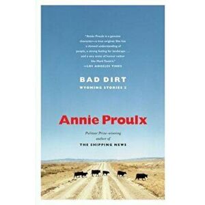 Bad Dirt: Wyoming Stories 2, Paperback - Annie Proulx imagine