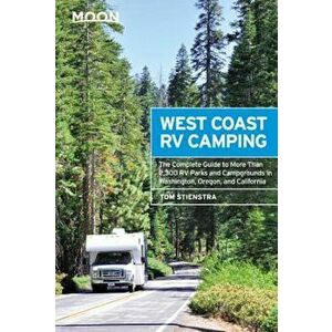 Moon West Coast RV Camping: The Complete Guide to More Than 2, 300 RV Parks and Campgrounds in Washington, Oregon, and California, Paperback - Avalon T imagine