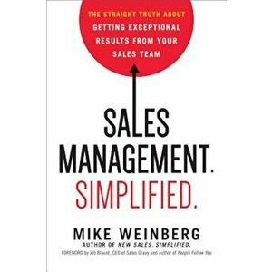 Sales Management. Simplified.: The Straight Truth about Getting Exceptional Results from Your Sales Team, Hardcover - Mike Weinberg imagine