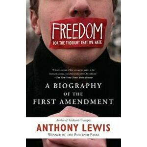 Freedom for the Thought That We Hate: A Biography of the First Amendment, Paperback - Anthony F. Lewis imagine
