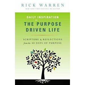 Daily Inspiration for the Purpose Driven Life: Scriptures & Reflections from the 40 Days of Purpose, Paperback - Rick Warren imagine