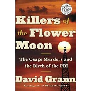 Killers of the Flower Moon: The Osage Murders and the Birth of the FBI, Paperback - David Grann imagine